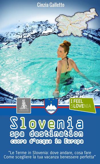 Slovenia spa destination. Cuore d'acqua in Europa - Cinzia Galletto - Libro StreetLib 2017 | Libraccio.it