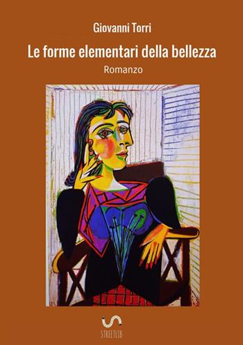 Le forme elementari della bellezza - Giovanni Torri - Libro StreetLib 2017 | Libraccio.it
