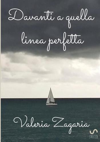 Davanti a quella linea perfetta - Valeria Zagaria - Libro StreetLib 2017 | Libraccio.it
