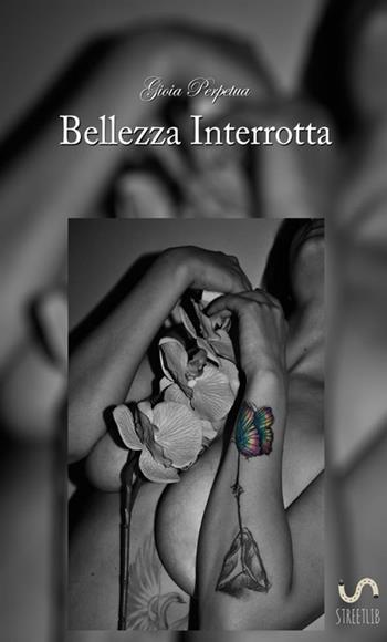 Bellezza interrotta - Gioia Perpetua - Libro StreetLib 2017 | Libraccio.it