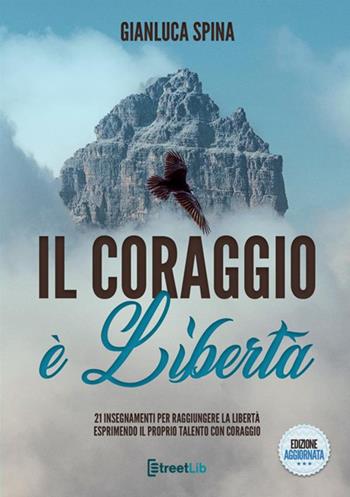 Il coraggio è libertà - Gianluca Spina - Libro StreetLib 2017 | Libraccio.it