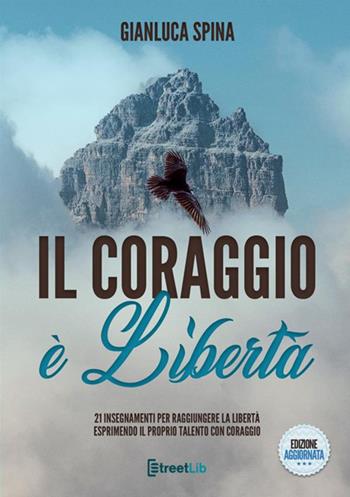 Il coraggio è libertà - Gianluca Spina - Libro StreetLib 2017 | Libraccio.it