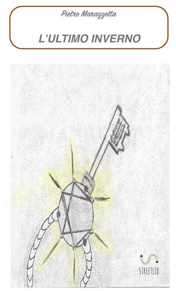 L' ultimo inverno - Pietro Marazzotta - Libro StreetLib 2017 | Libraccio.it