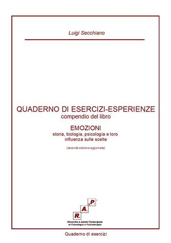 Quaderno di esercizi-esperienze. Compendio del libro «Emozioni. Storia, biologia, psicologia e loro influenza sulle scelte» - Luigi Secchiano - Libro StreetLib 2017 | Libraccio.it