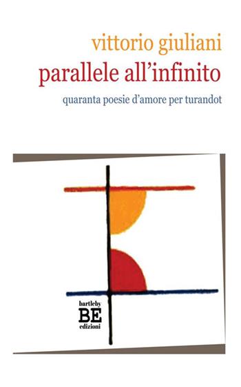 Parallele all'infinito. Quaranta poesie d'amore per Turandot - Vittorio Giuliani - Libro StreetLib 2017 | Libraccio.it