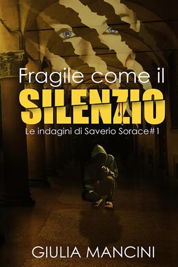 Fragile come il silenzio. Le indagini di Saverio Sorace. Vol. 1 - Giulia Mancini - Libro StreetLib 2017 | Libraccio.it