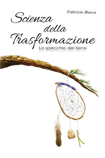 Scienza della trasformazione - Fabrizio Busca - Libro StreetLib 2017 | Libraccio.it