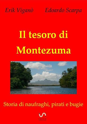 Il tesoro di Montezuma. Storia di naufraghi, pirati e bugie - Edoardo Scarpa, Erik Viganò - Libro StreetLib 2017 | Libraccio.it