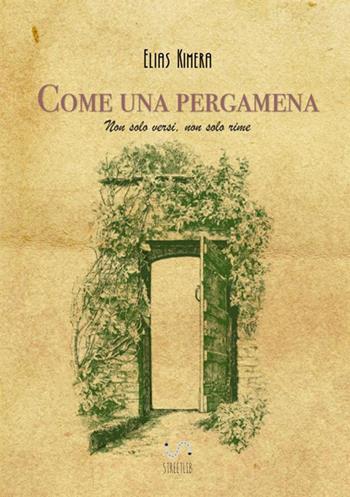 Come una pergamena. Non solo versi non solo rime - Elias Kimera - Libro StreetLib 2017 | Libraccio.it