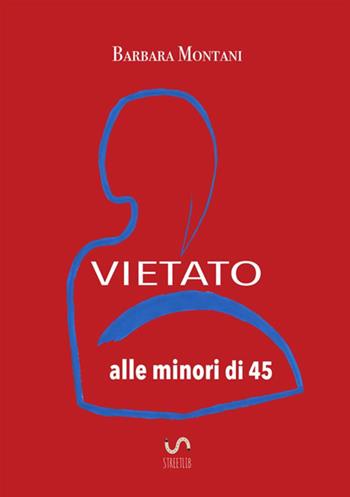 Vietato alle minori di 45 - Barbara Montani - Libro StreetLib 2017 | Libraccio.it