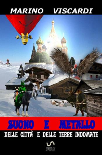 Delle città e delle terre indomate. Suono e metallo - Marino Viscardi - Libro StreetLib 2017 | Libraccio.it