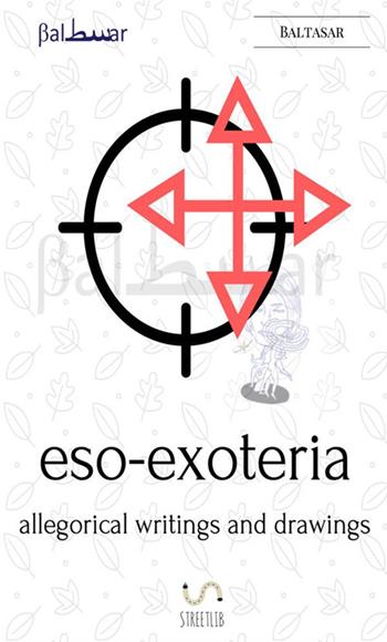 Eso-exoteria, allegorical writings and drawings - Baltasar - Libro StreetLib 2017 | Libraccio.it