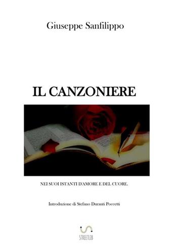 Il canzoniere nei suoi istanti d'amore e del cuore - Giuseppe Sanfilippo - Libro StreetLib 2017 | Libraccio.it