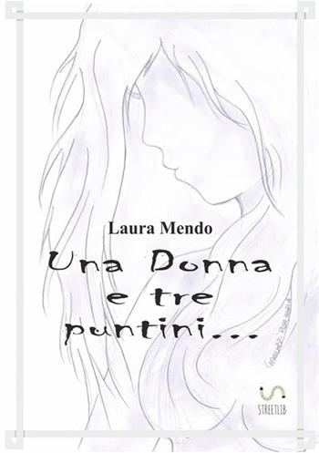 Una donna e tre puntini... - Laura Mendo - Libro StreetLib 2017 | Libraccio.it