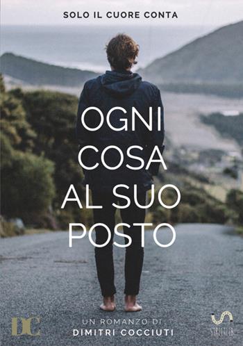 Ogni cosa al suo posto. Solo il cuore conta - Dimitri Cocciuti - Libro StreetLib 2017 | Libraccio.it