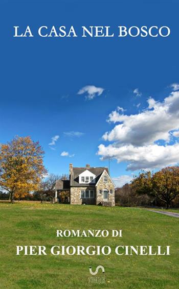 La casa nel bosco - Pier Giorgio Cinelli - Libro StreetLib 2017 | Libraccio.it