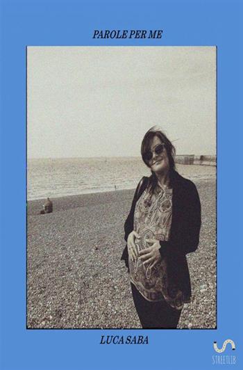 Parole per me - Luca Saba - Libro StreetLib 2017 | Libraccio.it
