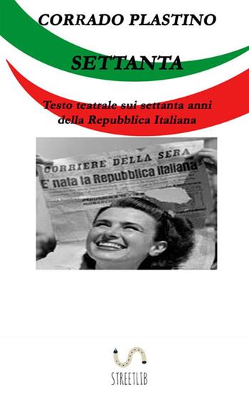 Settanta - Corrado Plastino - Libro StreetLib 2017 | Libraccio.it