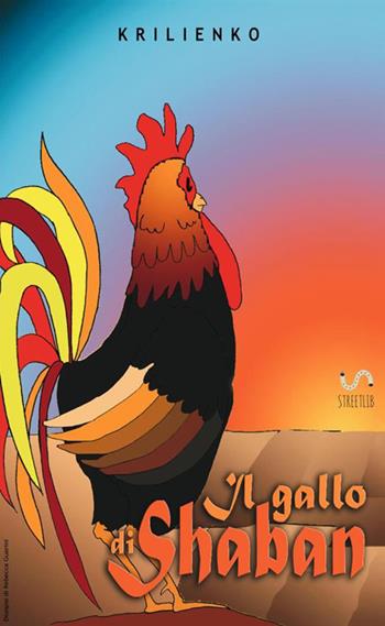 Il gallo di Shaban - Krilienko - Libro StreetLib 2017 | Libraccio.it