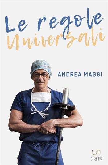 Le regole universali - Andrea Maggi - Libro StreetLib 2017 | Libraccio.it