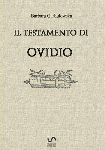 Il testamento di Ovidio - Barbara Garbulowska - Libro StreetLib 2017 | Libraccio.it