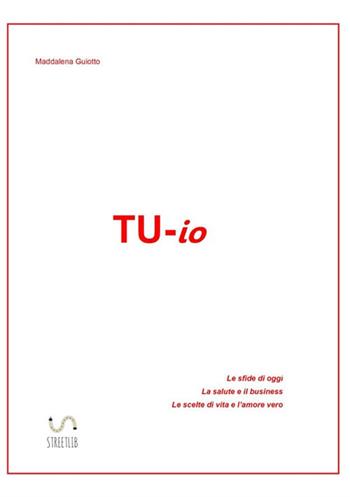 Tu-io - Maddalena Guiotto - Libro StreetLib 2017 | Libraccio.it