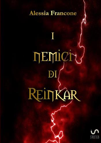 I nemici di Reinkar - Alessia Francone - Libro StreetLib 2017 | Libraccio.it