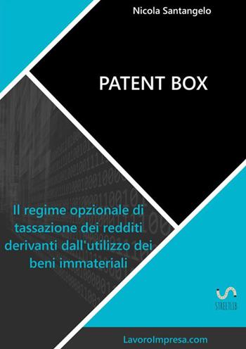 Patent box. Il regime opzionale di tassazione dei redditi derivanti dall'utilizzo dei beni immateriali - Nicola Santangelo - Libro StreetLib 2017 | Libraccio.it