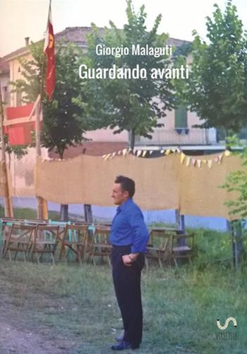 Guardando avanti - Giorgio Malaguti - Libro StreetLib 2017 | Libraccio.it