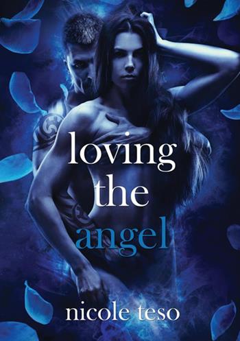 Loving the angel - Nicole Teso - Libro StreetLib 2017 | Libraccio.it