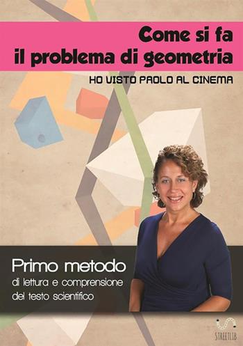 Come si fa il problema di geometria «Ho visto Paolo al cinema». Primo metodo di lettura e comprensione del testo scientifico. per accesso online - Alessandra De Falco - Libro StreetLib 2017 | Libraccio.it