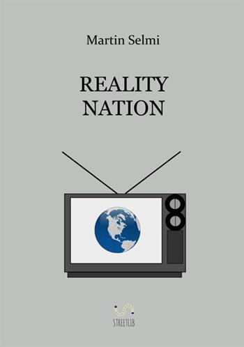 Reality Nation - Martin Selmi - Libro StreetLib 2017 | Libraccio.it