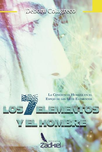 Los 7 elementos y el hombre. La conciencia humana en el espejo de los siete elementos - Debora Colagreco - Libro StreetLib 2017 | Libraccio.it