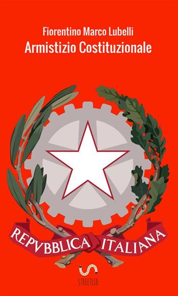 Armistizio costituzionale - Fiorentino Marco Lubelli - Libro StreetLib 2017 | Libraccio.it