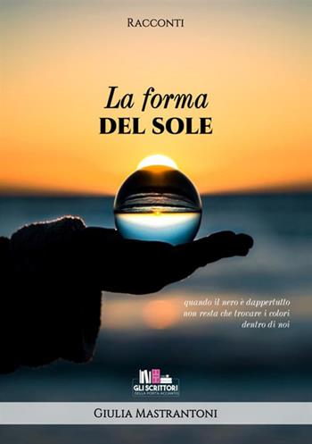 La forma del sole - Giulia Mastrantoni - Libro StreetLib 2017 | Libraccio.it
