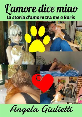 L' amore dice miao. La storia d'amore tra me e Boris - Angela Giulietti - Libro StreetLib 2017 | Libraccio.it