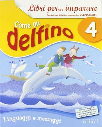 Libri per... imparare. Come un delfino. Libro dei linguaggi. Per la 4ª classe elementare. Con espansione online  - Libro Piccoli 2009 | Libraccio.it