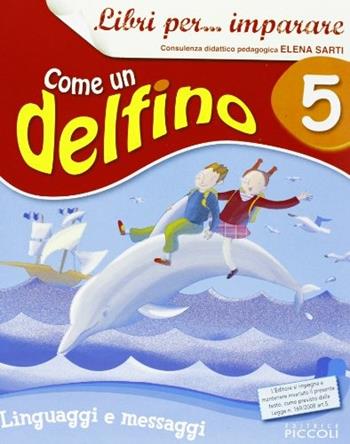 Libri per... imparare. Come un delfino. Libro dei linguaggi. Per la 5ª classe elementare. Con espansione online  - Libro Piccoli 2009 | Libraccio.it