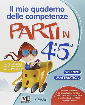 Parti in... Sussidiario delle discipline. Area matematico-scientifica. Per la 4ª classe elementare.  - Libro Piccoli 2014 | Libraccio.it