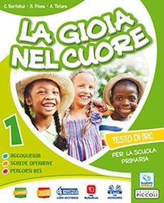 La gioia nel cuore. Per la 1ª, 2ª, 3ª classe della Scuola elementare. Con ebook. Con espansione online - C. Bortoluz, B. Piona, A. Totaro - Libro Piccoli 2018 | Libraccio.it