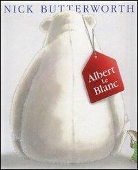 Albert Le Blanc - Nick Butterworth - Libro Piccoli 2003 | Libraccio.it