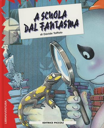 A scuola dal fantasma - Davide Toffolo - Libro Piccoli 2003, Scegli tu l'avventura | Libraccio.it
