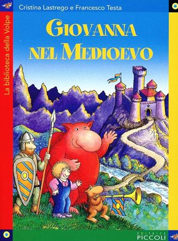 Giovanna nel Medioevo - Cristina Lastrego, Francesco Testa - Libro Piccoli 2002, La biblioteca della volpe | Libraccio.it
