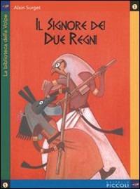 Il signore dei due regni - Alain Surget - Libro Piccoli 2004, La biblioteca della volpe | Libraccio.it