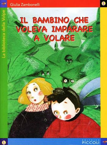Il bambino che voleva imparare a volare - Giulia Zambonelli - Libro Piccoli 2009, La biblioteca della volpe | Libraccio.it