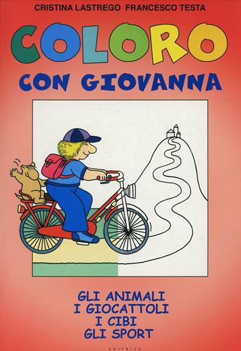 Coloro con Giovanna. Gli animali, i giocattoli, i cibi, gli sport - Cristina Lastrego, Francesco Testa - Libro Piccoli 2003 | Libraccio.it