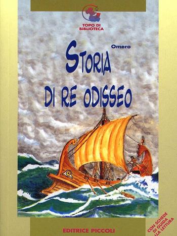 Storia di re Odisseo - Omero, CALZECCHI ONESTI ROSA - Libro Piccoli 2003, Topo di biblioteca | Libraccio.it
