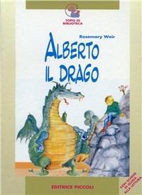 Alberto il drago - Rosemary Weir - Libro Piccoli 2002, Topo di biblioteca | Libraccio.it
