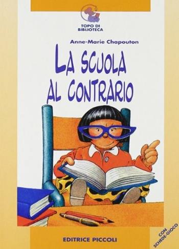 La scuola al contrario - Anne-Marie Chapouton - Libro Piccoli 2001, Topo di biblioteca | Libraccio.it