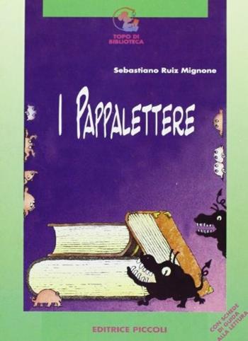 I pappalettere - Sebastiano Ruiz-Mignone - Libro Piccoli 2001, Topo di biblioteca | Libraccio.it